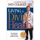 Living In Divine Health: It is never too late to get on the road to healthier habits by Don Colbert